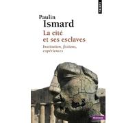 La Cité et ses esclaves: Institution, fictions, expériences (Points Histoire)