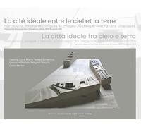 La cite ideale entre le ciel et la terre. narrations, projets techniques et images 3d d'experimentat