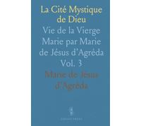La Cité Mystique de Dieu: Vie de la Vierge Marie par Marie de Jésus d’Agréda