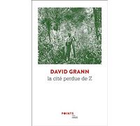 La Cité perdue de Z: Une expédition légendaire au coeur de l'Amazonie (Points Récits)