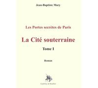 La Cité souterraine: Les Portes secrètes de Paris