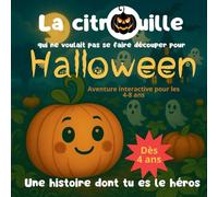 La Citrouille qui ne voulait pas se faire découper pour Halloween: Une histoire dont tu es le héros - Aventure interactive pour les 4-8 ans