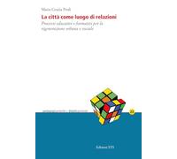 La città come luogo di relazioni. Processi educativi e formativi per la rigenerazione urbana e sociale (PedagogicaMente e didatticaMente)