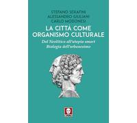 La città come organismo culturale. Dal Neolitico all'utopia smart. Biologia dell'urbanesimo (Le gazzelle)