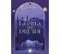 La città dei druidi. Ellie Sanders e le Gilde dello Zodiaco (Vol. 1)