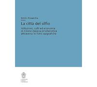 La città del silfio. Istituzioni, culti ed economia di Cirene classica ed ellenistica attraverso le fonti epigrafiche (Testi e commenti)