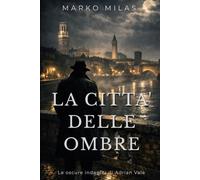 La Città delle Ombre: Un nuovo inquietante enigma psicologico per Adrian Vale (Le oscure indagini di Adrian Vale)