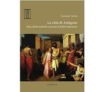 La città di Antigone. Etica, diritto naturale e persona in Robert Spaemann (Ethica)