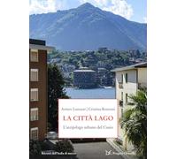 La città-lago. L'arcipelago urbano del Cusio (Progetti Donzelli. Ritratti dell'Italia di mezzo)