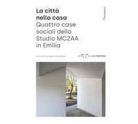 La città nella casa. Quattro case sociali dello Studio MC2AA in Emilia (Domestica)