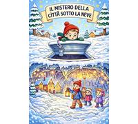 La Città Segreta sotto la Neve: Un mistero avventuroso per ragazzi tra neve e mondi nascosti