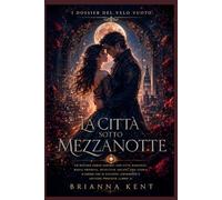 La città sotto mezzanotte: Un mistero urban fantasy con città nascoste, magia proibita, detective arcani, una storia d'amore che si sviluppa ... profezie (Libro 2) (I dossier del velo vuoto)