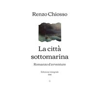 La città sottomarina: Romanzo d’avventure | Edizione integrale (1944)