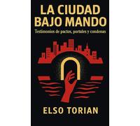 La Ciudad Bajo Mando: Testimonios de pactos, portales y condenas (El Archivo de las Sombras)