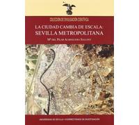 La ciudad cambia de escala: Sevilla metropolitana: 13 (Colección Divulgación Científica)