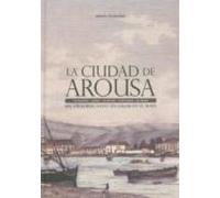 La Ciudad De Arousa. Mil Años Buscando Un Lugar En El Mapa