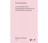 LA CIUDAD DE FONDO: Escenografía y figuración en el Madrid de los ochenta (ENSAYOS CRITICOS)