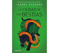 La ciudad de las Bestias (Memorias del Águila y del Jaguar 1) (Best Seller | Ficción)