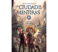 La ciudad de las mentiras: Los guardianes, libro II (LITERATURA JUVENIL - Narrativa juvenil)