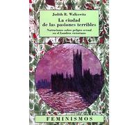 La ciudad de las pasiones terribles: Narraciones sobre peligro sexual en el Londres victoriano (Feminismos)