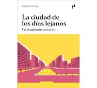 LA CIUDAD DE LOS DÍAS LEJANOS: Un imaginario proscrito (ARQUITECTURA)