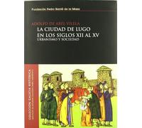 La ciudad de Lugo en los siglos XII al XV: Urbanismo y sociedad (Galicia Histórica)
