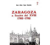 La ciudad de Zaragoza a finales del siglo XVIII