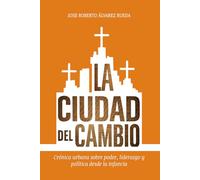 La Ciudad del Cambio: Crónica urbana sobre poder, liderazgo y política desde la infancia