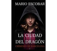 La ciudad del dragón: Suspense, intriga y misterio en estado puro (Crímenes de Barcelona)