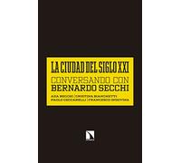 La Ciudad Del Siglo Xxi: Conversando con Bernardo Secchi (Mayor)