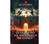 La Ciudad del Sol y el Caballo de Guerra (Héroes y dioses)