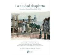 La ciudad despierta. Memoria gráfica de Oviedo (1858-1978) (SIN COLECCION)