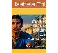 La Ciudad Donde Callan los Hombres: De la piedra al canto.
