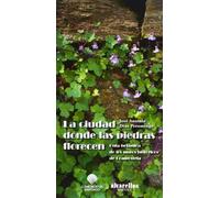 LA CIUDAD DONDE LAS PIEDRAS FLORECEN: Guía botánica de los muros históricos de Compostela (Oeste [divulgación & ensaio])