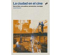 LA CIUDAD EN EL CINE: RECORRIDOS, ENCUADRES, SECUENCIAS, MONTAJES (ARQUITECTURA)