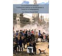 La ciudad en fiestas. Celebraciones públicas en Sevilla durante la Guerra de la Independencia