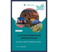 LA CIUDAD ESMERALDA DESCODIFICADA: (“Tu guía de 2026 para cafés escondidos, rutas salvajes y misterios urbanos”)