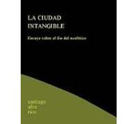 La Ciudad Intangible: Ensayo Sobre El Fin Del Neolitico