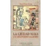 La Ciudad Maya: Un Escenario Sagrado