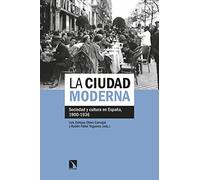 La ciudad moderna: Sociedad y cultura en España, 1900-1936 (Mayor)