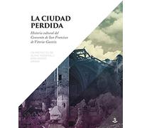 La ciudad perdida: Historia cultural del convento de San Francisco de Vitoria-G (ALAVA MEDIEVAL)
