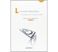 La Ciudad Pervertida: UNA MIRADA SOBRE LA VALENCIA GLOBAL (Cuadernos A. Temas de Innovación Social)