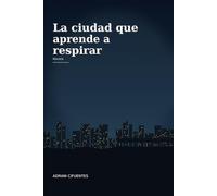 La ciudad que aprende a respirar.