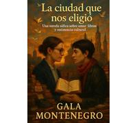 La ciudad que nos eligió: Una novela sáfica sobre amor, libros y resistencia cultural