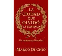 La ciudad que olvidó la Navidad: Un cuento Navideño