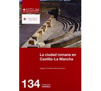 La ciudad romana en Castilla-La Mancha: 134 (ESTUDIOS)