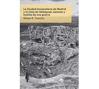 La Ciudad Universitaria y la Casa de Velázquez: escenas y huellas de una guerra: escenas y huellas de una guerra (COEDICIONES)