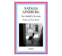 LA CIUDAD Y LA CASA | Natalia Ginzburg