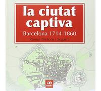 La Ciutat Captiva. Barcelona. 1714-1860