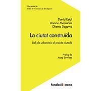 La ciutat construïda: Del pla urbanístic al procés ciutadà (Demos)